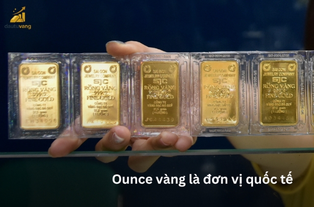 Ounce là đơn vị đo lường vàng tiêu chuẩn trên thị trường quốc tế